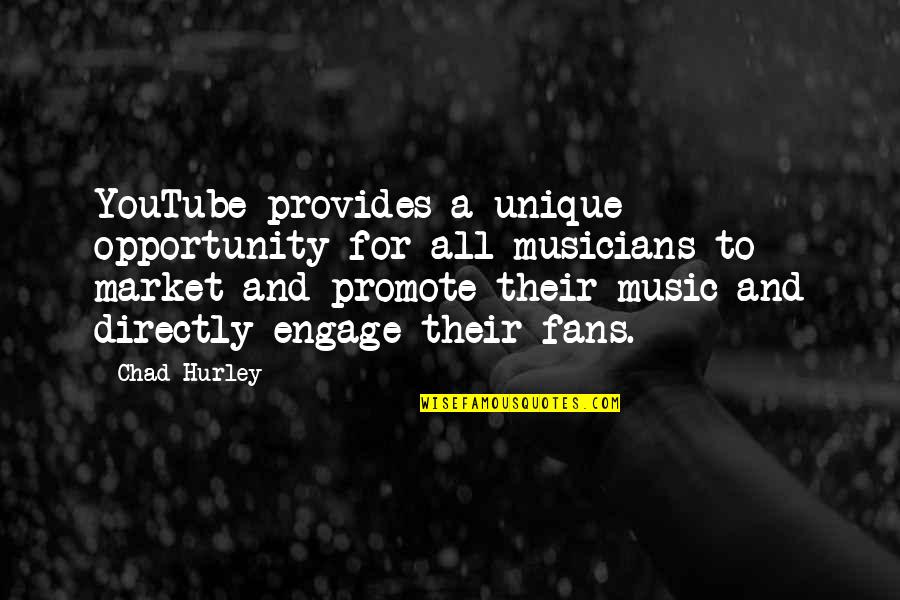 Hurley's Quotes By Chad Hurley: YouTube provides a unique opportunity for all musicians