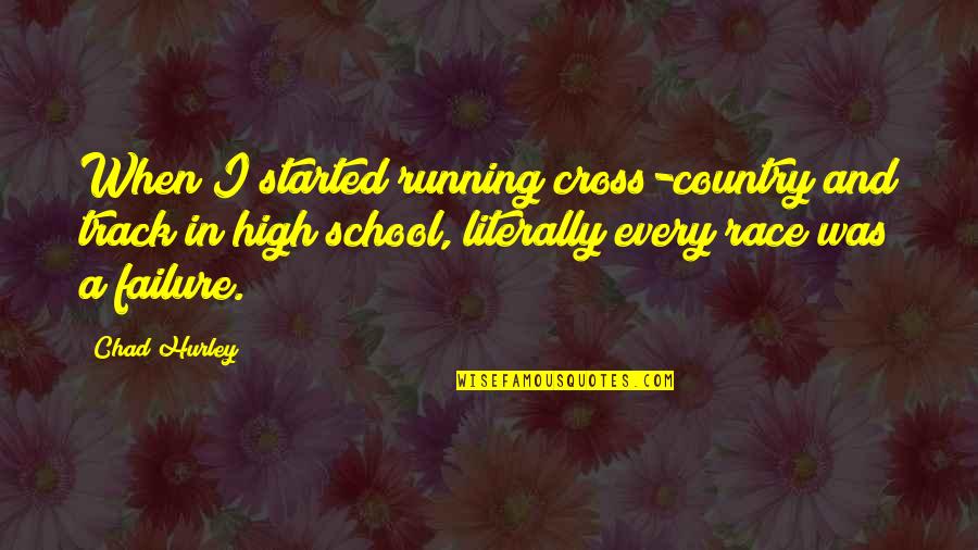 Hurley's Quotes By Chad Hurley: When I started running cross-country and track in