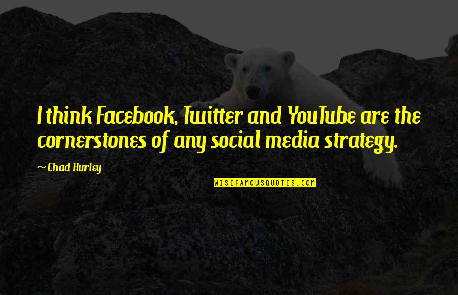 Hurley's Quotes By Chad Hurley: I think Facebook, Twitter and YouTube are the
