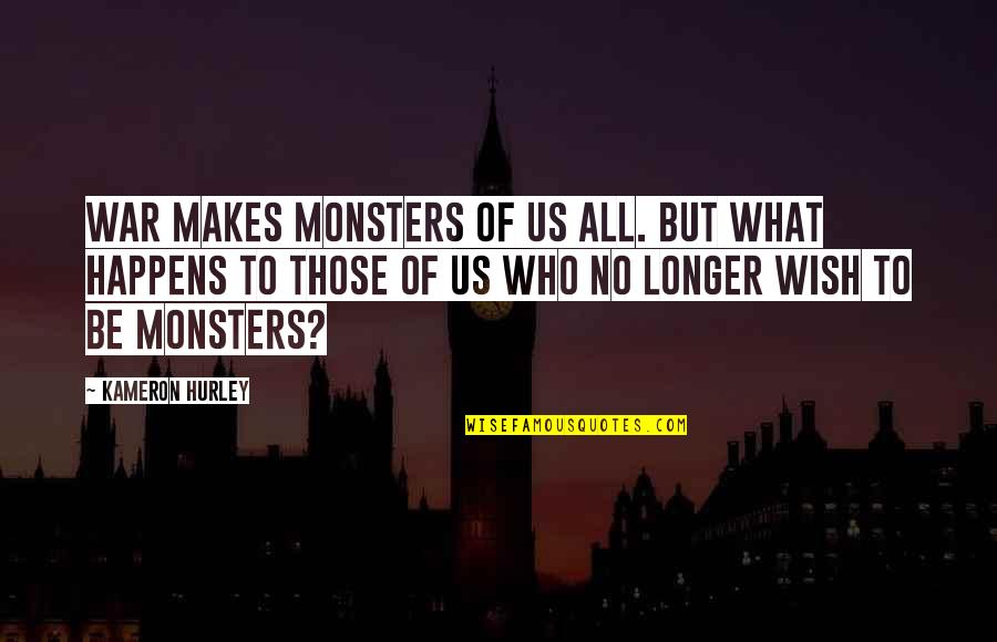 Hurley's Quotes By Kameron Hurley: War makes monsters of us all. But what