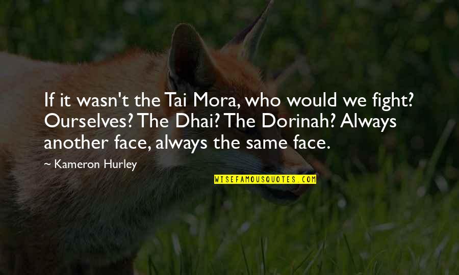 Hurley's Quotes By Kameron Hurley: If it wasn't the Tai Mora, who would