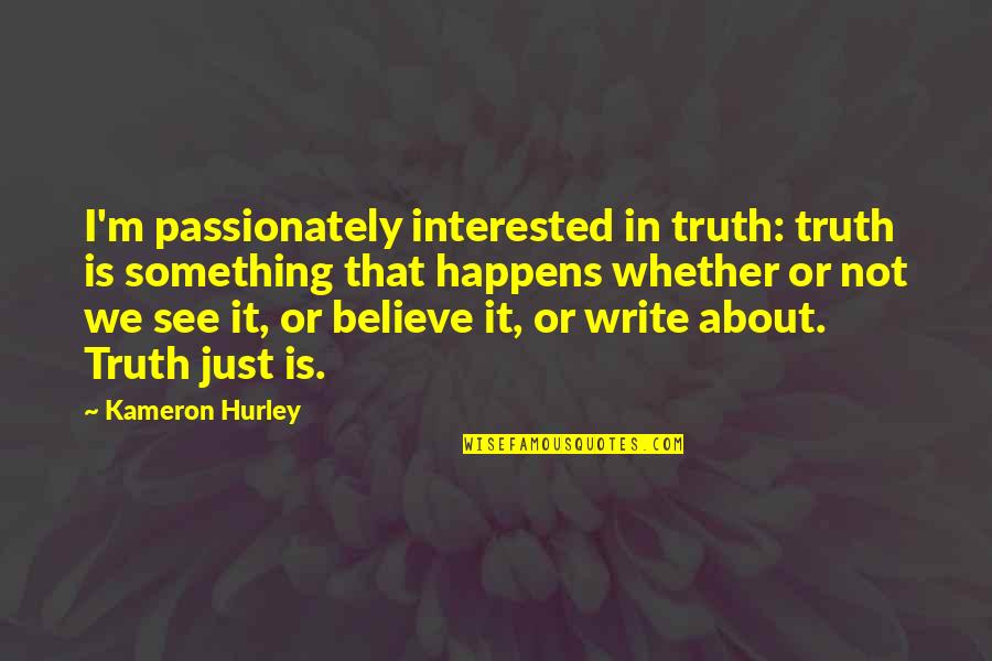 Hurley's Quotes By Kameron Hurley: I'm passionately interested in truth: truth is something