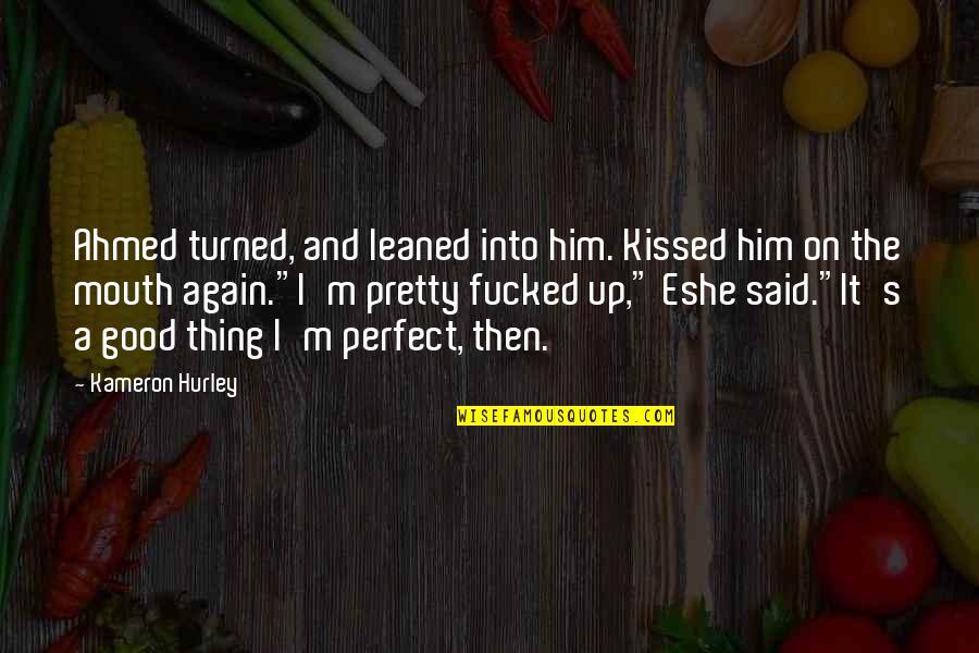 Hurley's Quotes By Kameron Hurley: Ahmed turned, and leaned into him. Kissed him