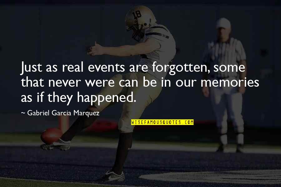 Hurliman Club Quotes By Gabriel Garcia Marquez: Just as real events are forgotten, some that