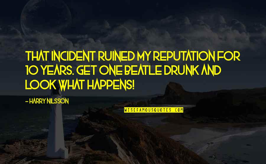 Hurling Quotes By Harry Nilsson: That incident ruined my reputation for 10 years.