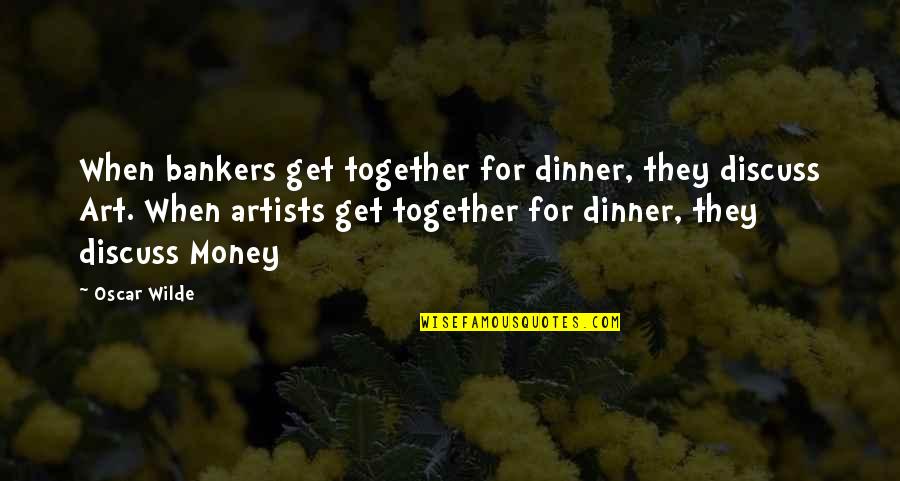 Hurling Quotes By Oscar Wilde: When bankers get together for dinner, they discuss