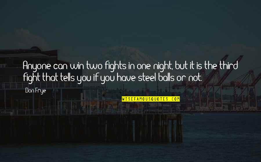 Hurls Quotes By Don Frye: Anyone can win two fights in one night, Hurls Quotes By Don Frye: Anyone can win two fights in one night,