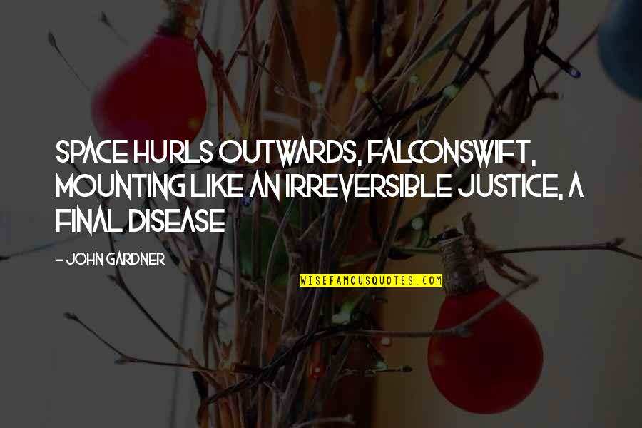 Hurls Quotes By John Gardner: Space hurls outwards, falconswift, mounting like an irreversible Hurls Quotes By John Gardner: Space hurls outwards, falconswift, mounting like an irreversible
