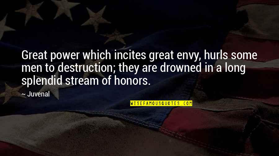 Hurls Quotes By Juvenal: Great power which incites great envy, hurls some Hurls Quotes By Juvenal: Great power which incites great envy, hurls some
