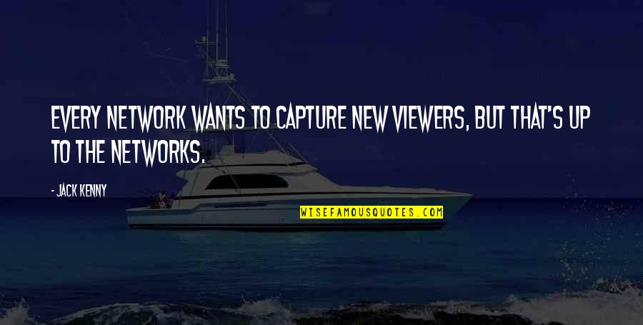 Hurlston Quotes By Jack Kenny: Every network wants to capture new viewers, but