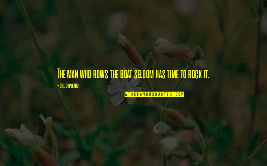 Hurlstone British Painter Quotes By Bill Copeland: The man who rows the boat seldom has Hurlstone British Painter Quotes By Bill Copeland: The man who rows the boat seldom has