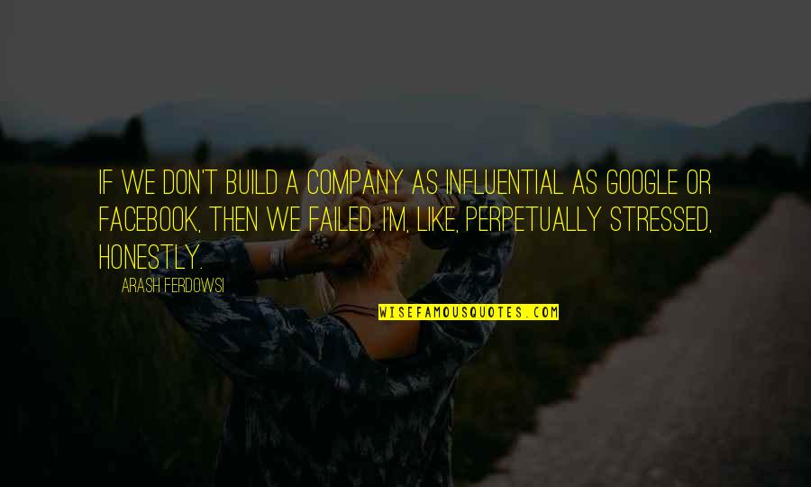 Hurlyburly Clapham Quotes By Arash Ferdowsi: If we don't build a company as influential Hurlyburly Clapham Quotes By Arash Ferdowsi: If we don't build a company as influential