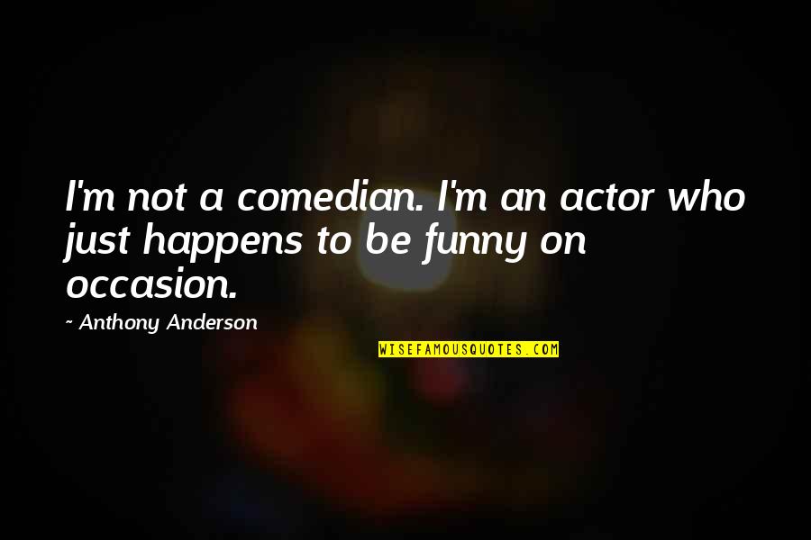 Hurlyvale Quotes By Anthony Anderson: I'm not a comedian. I'm an actor who