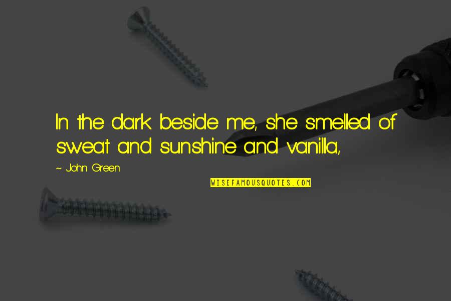 Hurlyvale Quotes By John Green: In the dark beside me, she smelled of