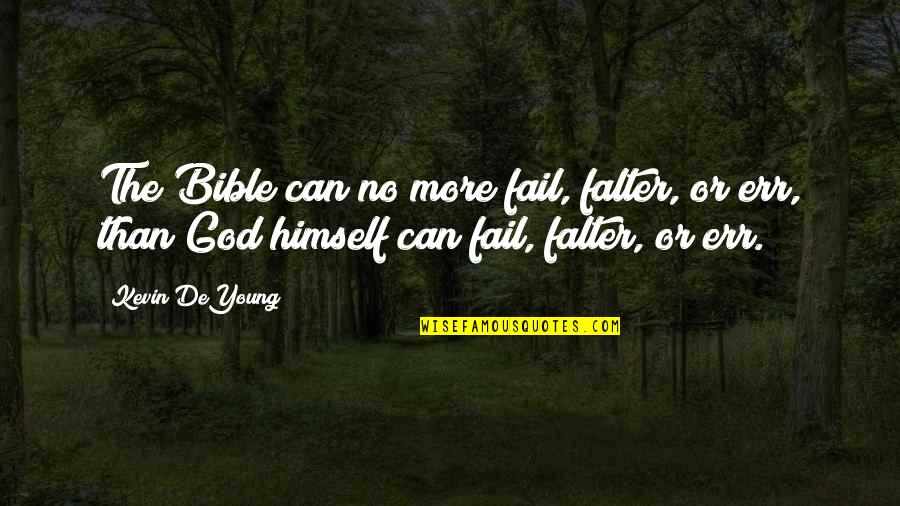 Hurlyvale Quotes By Kevin DeYoung: The Bible can no more fail, falter, or