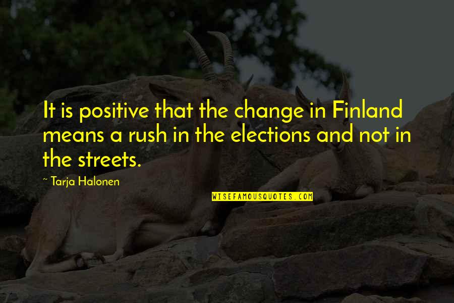 Hurmence Kansas Quotes By Tarja Halonen: It is positive that the change in Finland