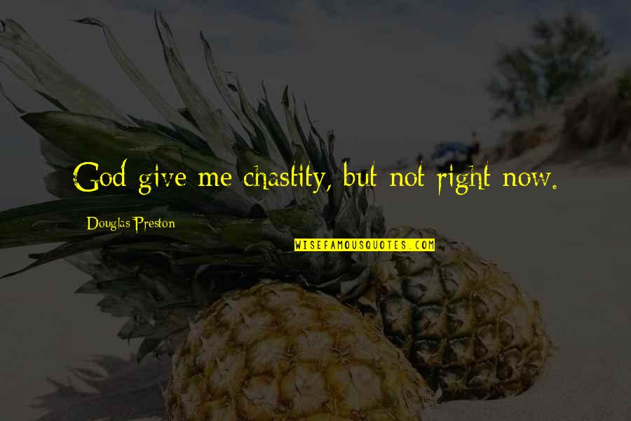 Hurn Lumber Quotes By Douglas Preston: God give me chastity, but not right now. Hurn Lumber Quotes By Douglas Preston: God give me chastity, but not right now.