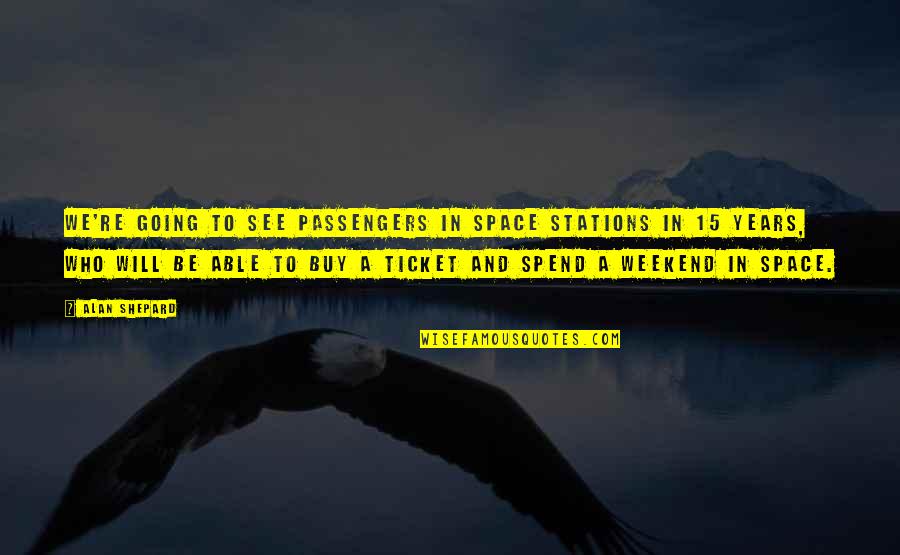 Hurner Welding Quotes By Alan Shepard: We're going to see passengers in space stations Hurner Welding Quotes By Alan Shepard: We're going to see passengers in space stations