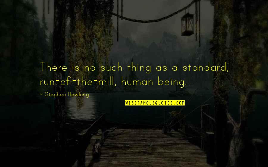 Hurnt Quotes By Stephen Hawking: There is no such thing as a standard, Hurnt Quotes By Stephen Hawking: There is no such thing as a standard,