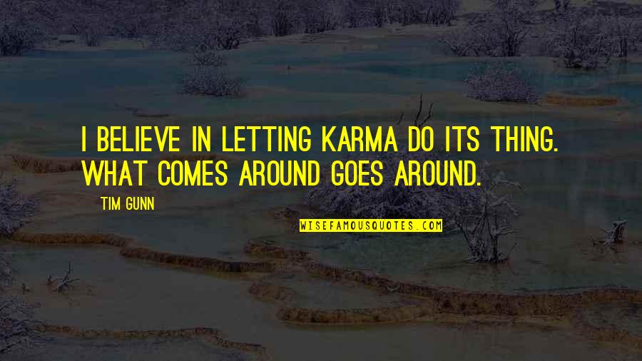 Huron Quotes By Tim Gunn: I believe in letting karma do its thing.