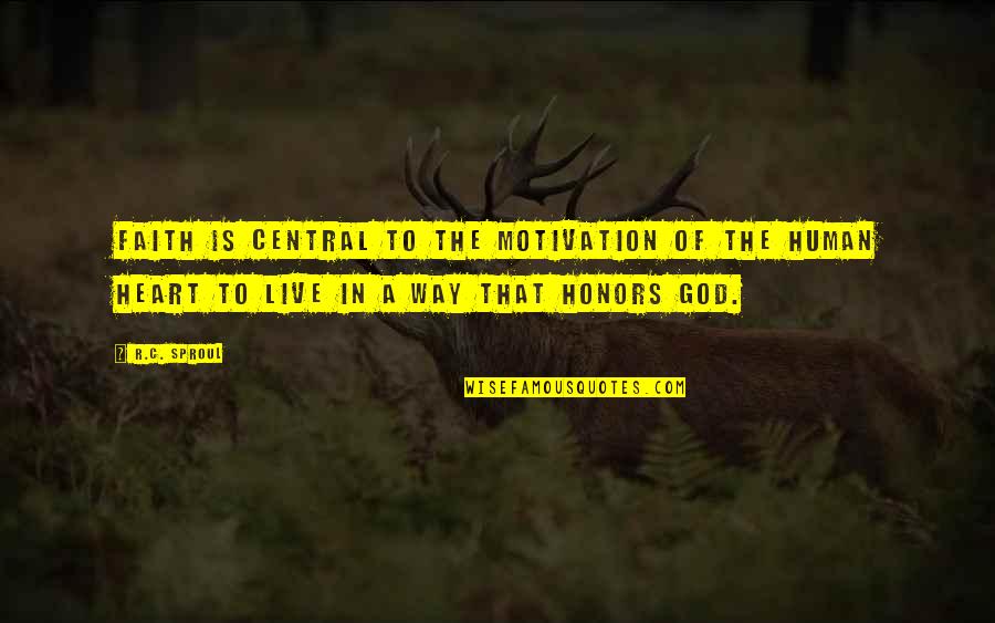 Huronsk Quotes By R.C. Sproul: Faith is central to the motivation of the Huronsk Quotes By R.C. Sproul: Faith is central to the motivation of the