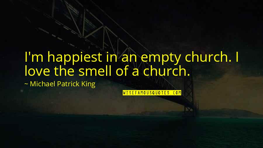 Hurowitz Birmingham Quotes By Michael Patrick King: I'm happiest in an empty church. I love