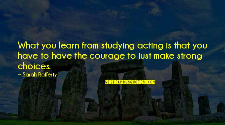 Hurraaarrglab Quotes By Sarah Rafferty: What you learn from studying acting is that