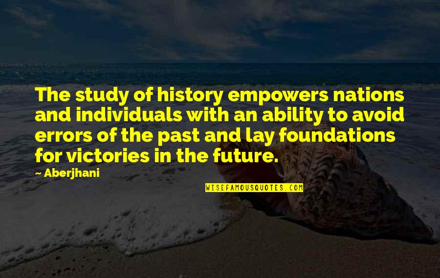 Hurrah Related Quotes By Aberjhani: The study of history empowers nations and individuals
