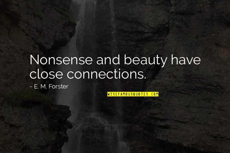 Hurrell Quotes By E. M. Forster: Nonsense and beauty have close connections. Hurrell Quotes By E. M. Forster: Nonsense and beauty have close connections.