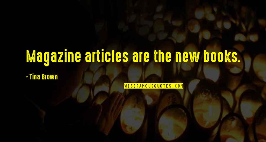 Hurrell Quotes By Tina Brown: Magazine articles are the new books. Hurrell Quotes By Tina Brown: Magazine articles are the new books.