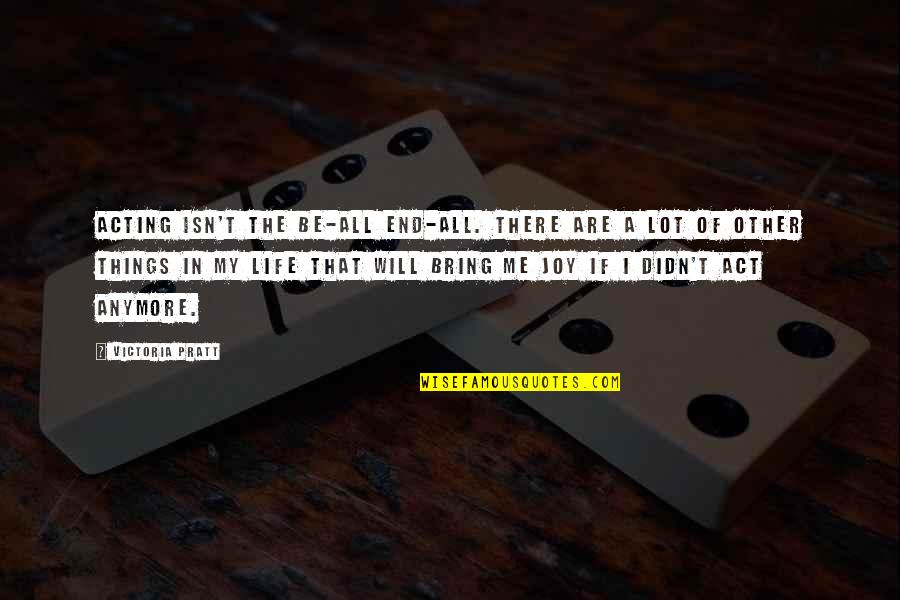 Hurrelmann Modell Quotes By Victoria Pratt: Acting isn't the be-all end-all. There are a