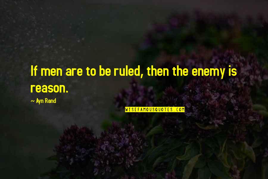 Hurren Y Quotes By Ayn Rand: If men are to be ruled, then the