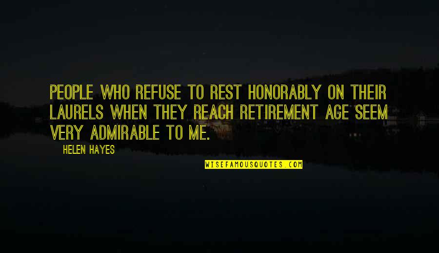 Hurren Y Quotes By Helen Hayes: People who refuse to rest honorably on their Hurren Y Quotes By Helen Hayes: People who refuse to rest honorably on their