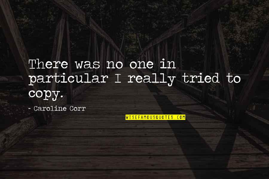 Hurrican Quotes By Caroline Corr: There was no one in particular I really