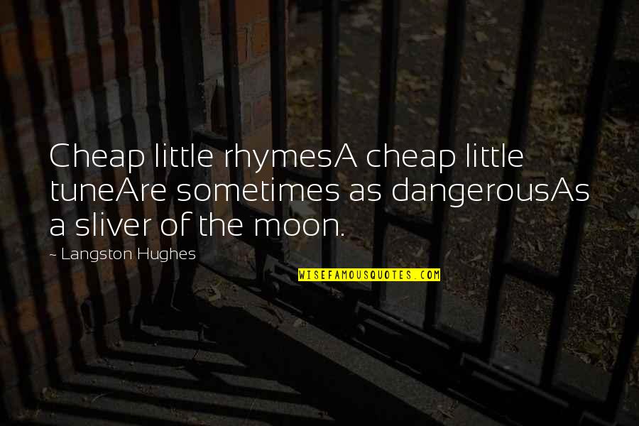 Hurricane Andrew Survivor Quotes By Langston Hughes: Cheap little rhymesA cheap little tuneAre sometimes as