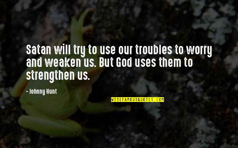 Hurricane Camille Quotes By Johnny Hunt: Satan will try to use our troubles to