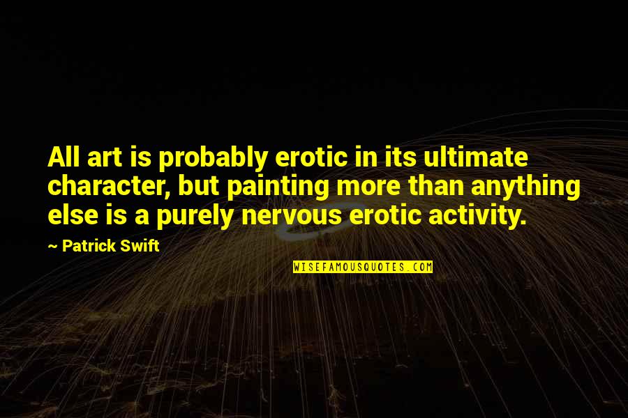 Hurricane Hugo Quotes By Patrick Swift: All art is probably erotic in its ultimate