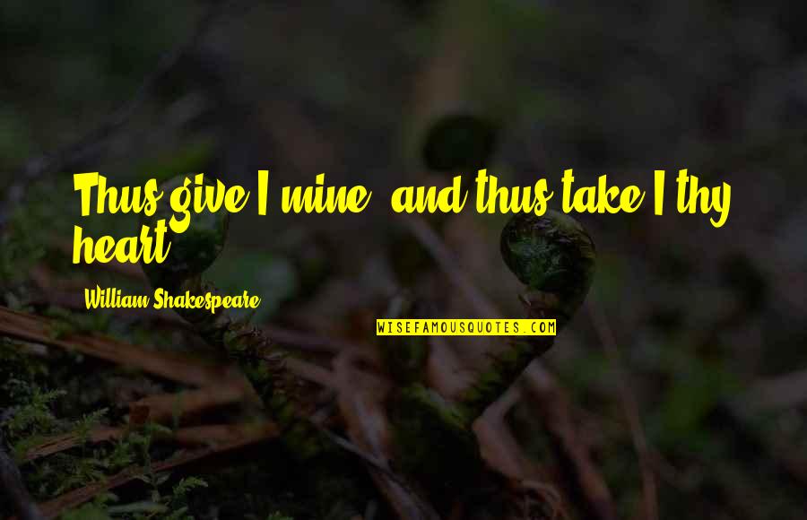 Hurricane Hugo Quotes By William Shakespeare: Thus give I mine, and thus take I