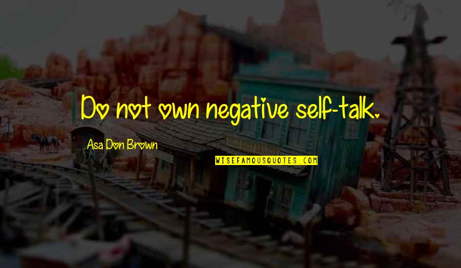 Hurricane Ike Quotes By Asa Don Brown: Do not own negative self-talk.