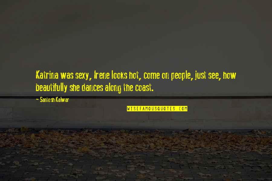 Hurricane Irene Quotes By Santosh Kalwar: Katrina was sexy, Irene looks hot, come on
