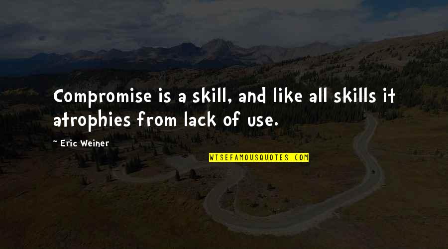 Hurricane Isaac Quotes By Eric Weiner: Compromise is a skill, and like all skills