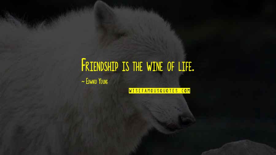 Hurricane Katrina Eyewitness Quotes By Edward Young: Friendship is the wine of life.