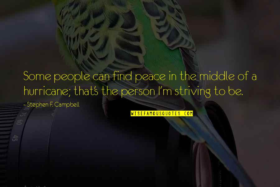 Hurricane Quotes Quotes By Stephen F. Campbell: Some people can find peace in the middle
