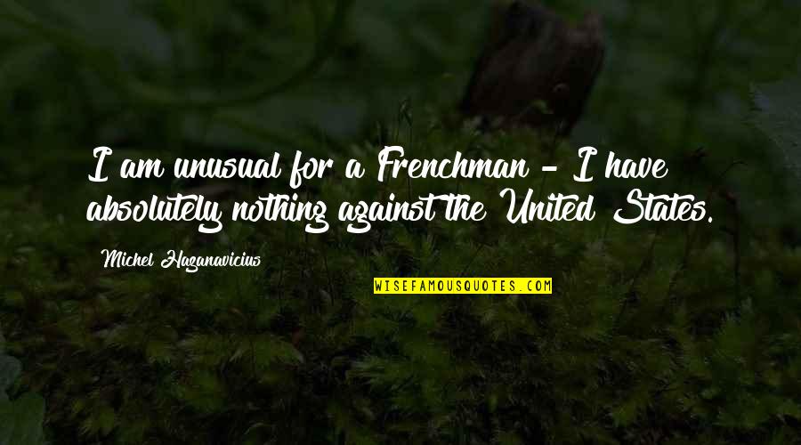 Hurricane Sandy Quotes By Michel Hazanavicius: I am unusual for a Frenchman - I