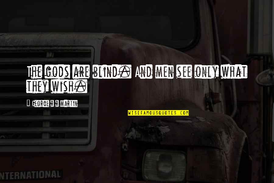 Hurricane Survivor Quotes By George R R Martin: The gods are blind. And men see only