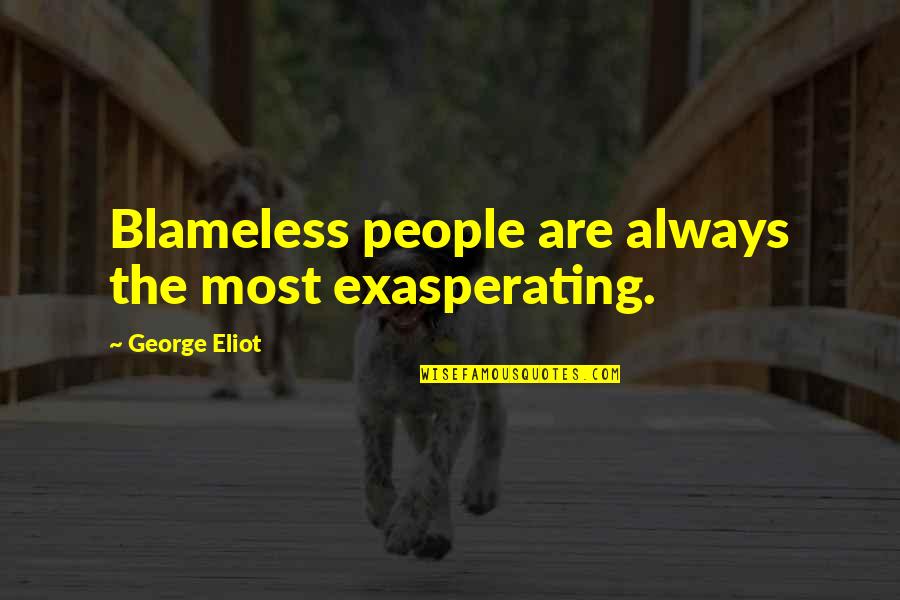 Hurricane Wilma Quotes By George Eliot: Blameless people are always the most exasperating. Hurricane Wilma Quotes By George Eliot: Blameless people are always the most exasperating.