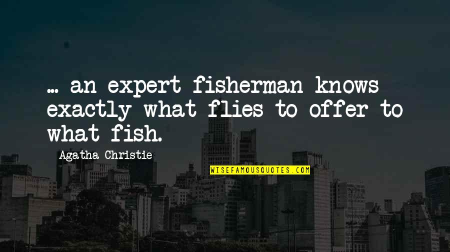 Hurricanes Sandy Quotes By Agatha Christie: ... an expert fisherman knows exactly what flies