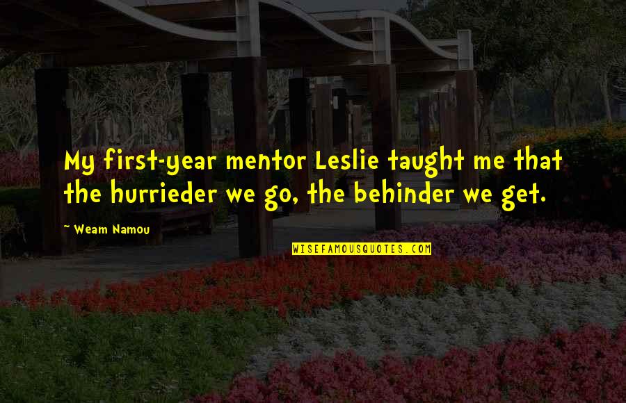 Hurrieder Quotes By Weam Namou: My first-year mentor Leslie taught me that the