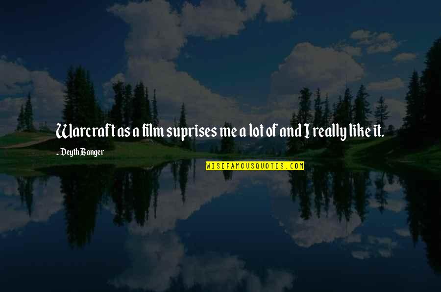 Hurries Synonym Quotes By Deyth Banger: Warcraft as a film suprises me a lot
