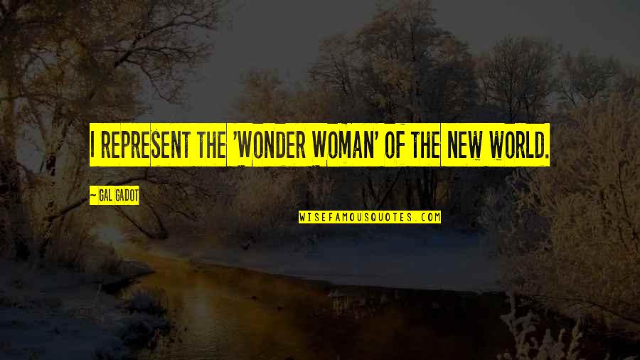 Hurries Up Quotes By Gal Gadot: I represent the 'Wonder Woman' of the new Hurries Up Quotes By Gal Gadot: I represent the 'Wonder Woman' of the new
